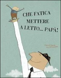 Che fatica mettere a letto.. papà!