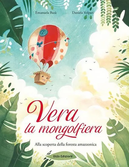 Vera la mongolfiera. Alla scoperta della foresta amazzonica