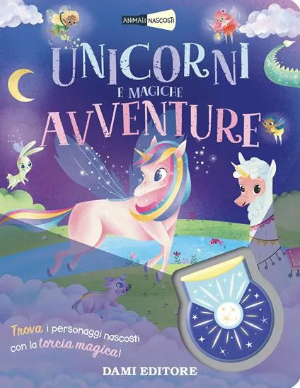 Unicorni e magiche avventure. Animali nascosti. Con torcia