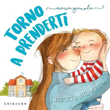 Torno a prenderti. L'abbraccio della mamma