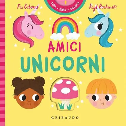 Amici unicorni. Tira gira scopri